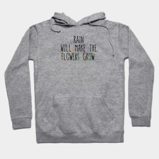 Rain will make the flowers grow Hoodie